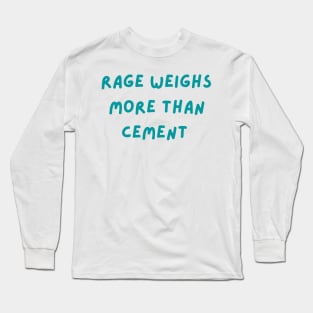 Rage weighs more than cement inspirational Long Sleeve T-Shirt